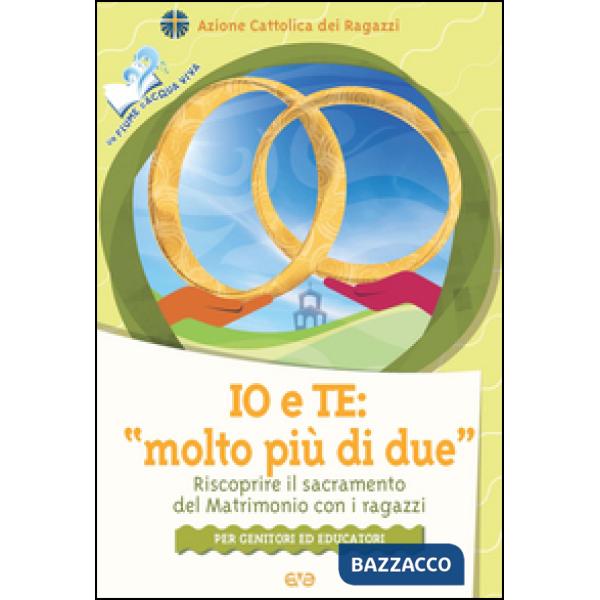 Io e te: «molto più di due». Riscoprire il sacramento del matrimonio con i ragaz