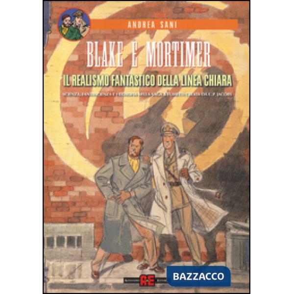 Blake e Mortimer. Il realismo fantastico della linea chiara. Scienza, fantascienza e filosofia nella saga a fumetti creata di E.