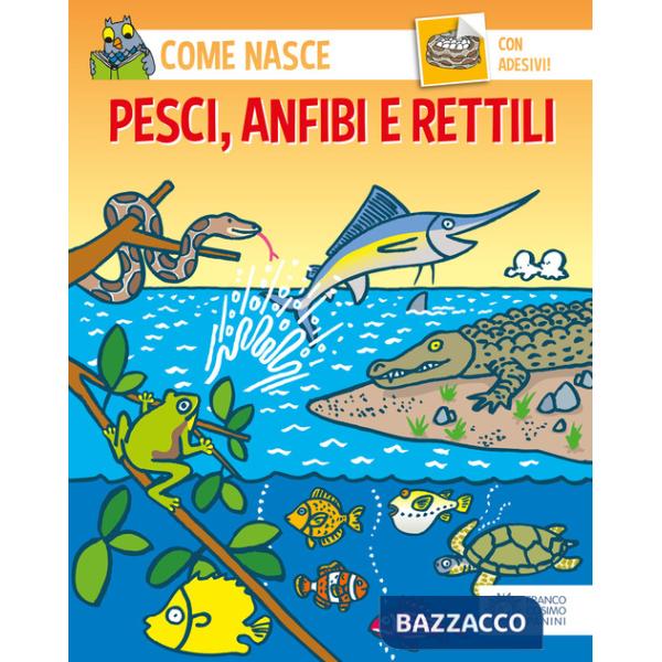 Pesci, anfibi e rettili. Con adesivi. Ediz. illustrata