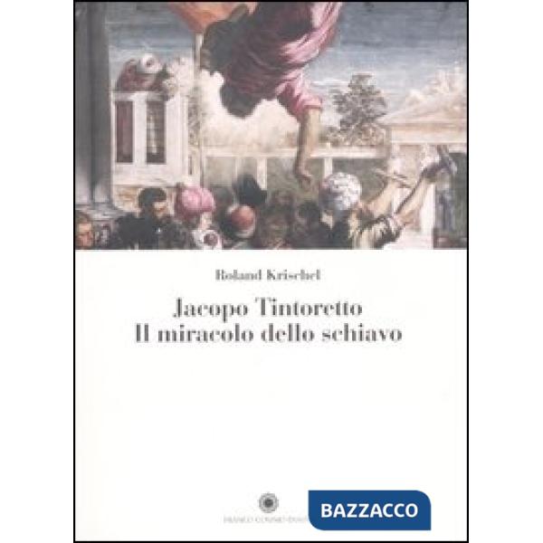 Jacopo Tintoretto. Il miracolo dello schiavo. Ediz. illustrata