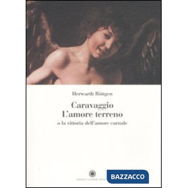 Caravaggio. L'amore terreno o la vittoria dell'amore carnale