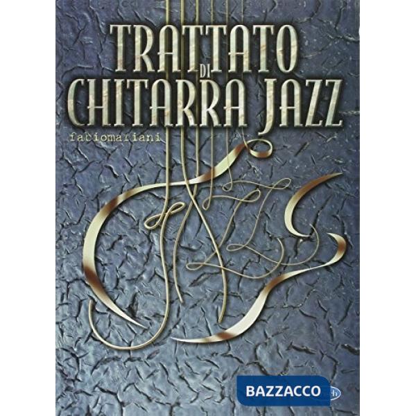 Trattato di chitarra jazz. La teoria e gli esercizi fondamentali le tecniche avanzate e l'improvvisazione (spartiti musicali)