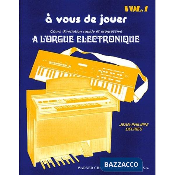 A vous de jouer à l'orgue electronique. Metodo. Vol. 1