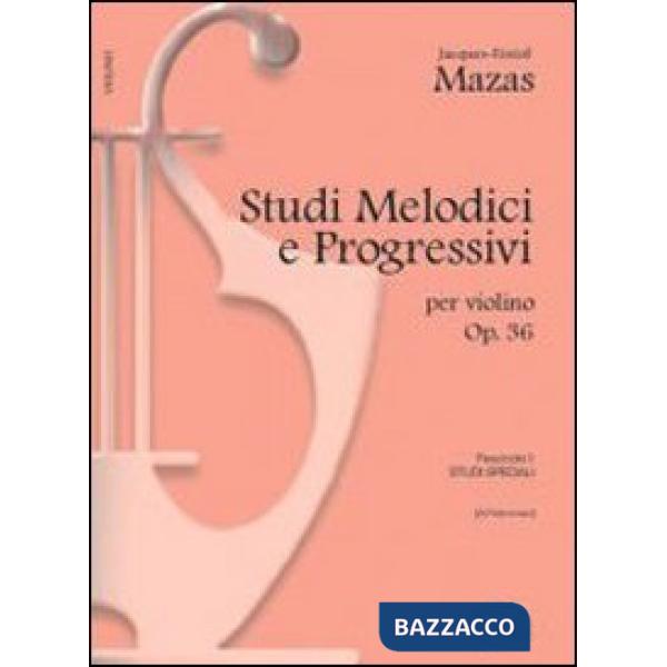 Studi melodici e progressivi, op. 36. Per le Scuole superiori