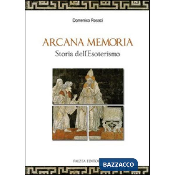 Arcana memoria. Storia dell'esoterismo