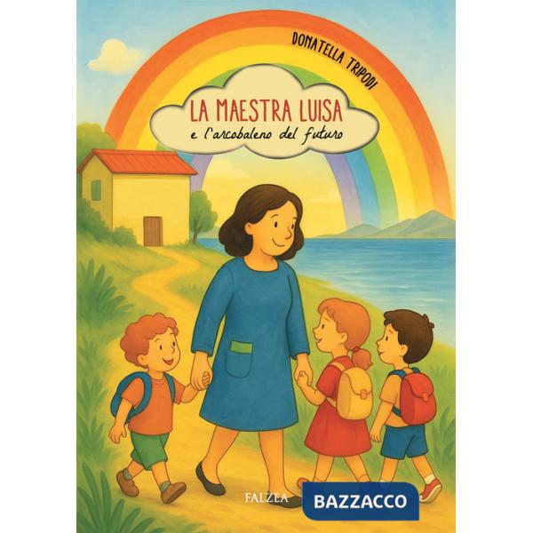 Maestra Luisa e l'arcobaleno del futuro (La)