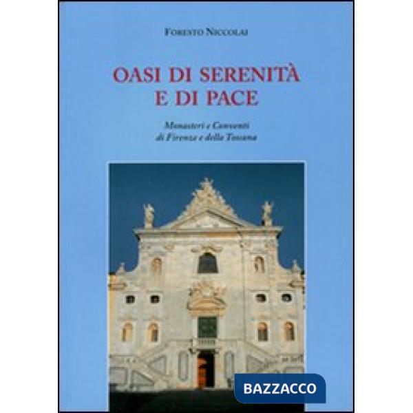 Oasi di serenità e di pace. Monasteri e conventi di Firenze e della Toscana