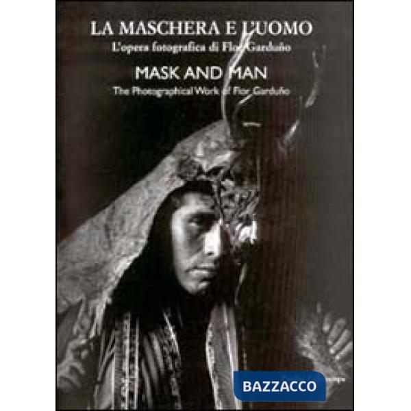 Maschera e l'uomo. L'opera fotografica di Flor Garduno. Ediz. italiana e inglese