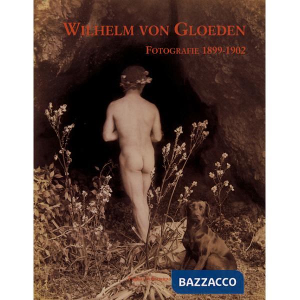 Wilhelm von Gloeden. Fotografie ritrovate dell'Istituto statale d'arte di Firenze (1899-1902)