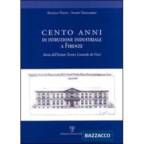 Cento anni di istruzione industriale a Firenze. Storia dell'Istituto Tecnico Leonardo da Vinci