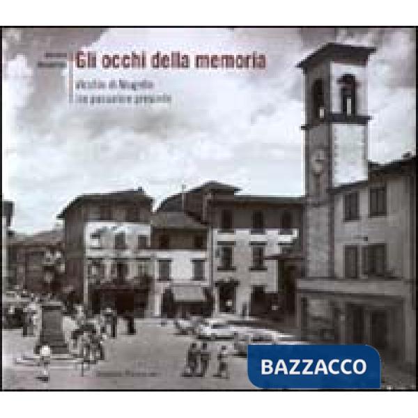 Occhi della memoria. Vicchio di Mugello tra passato e presente (Gli)