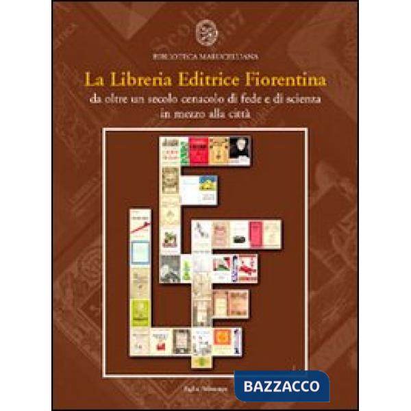 Libreria Editrice Fiorentina. Da oltre un secolo cenacolo di fede e di scienza i