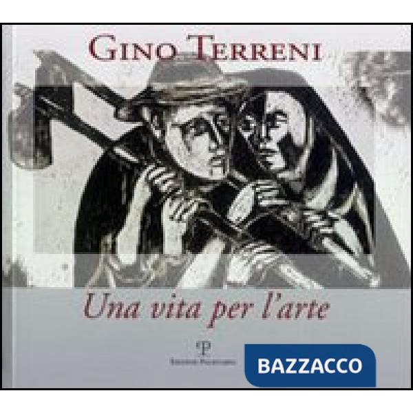 Gino Terreni. Una vita per l'arte