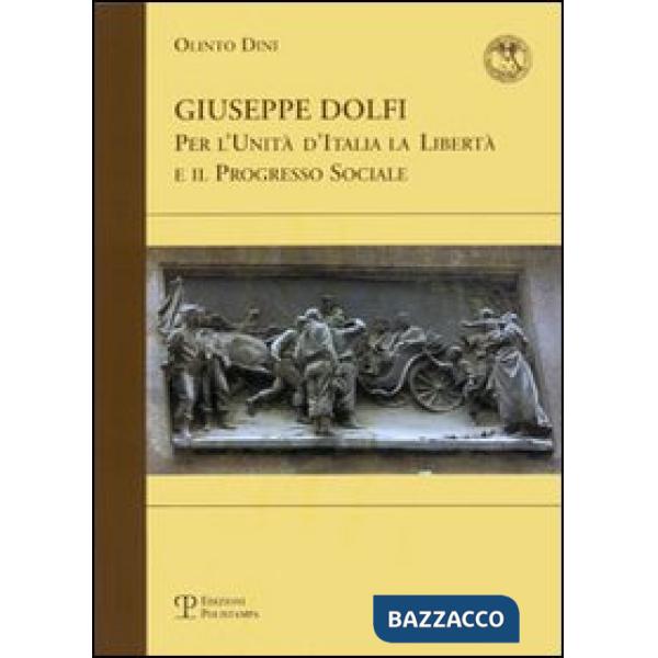Giuseppe Dolfi. Per l'unità d'Italia, la libertà e il progresso sociale
