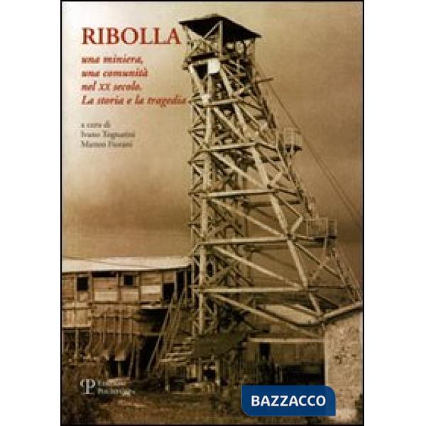 Ribolla, una miniera una comunità nel XX secolo. La storia, la tragedia