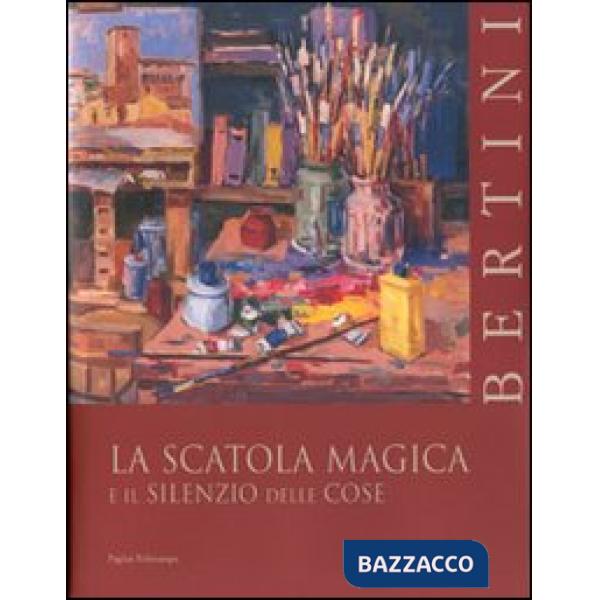 Bertini: la scatola magica e il silenzio delle cose. Ediz. italiana e inglese