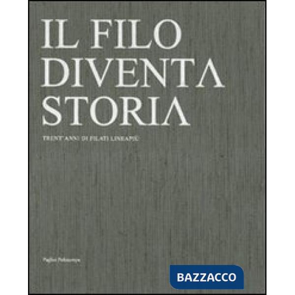 Filo diventa storia. Trent'anni di filati Lineapiù. Ediz. italiana e inglese (Il