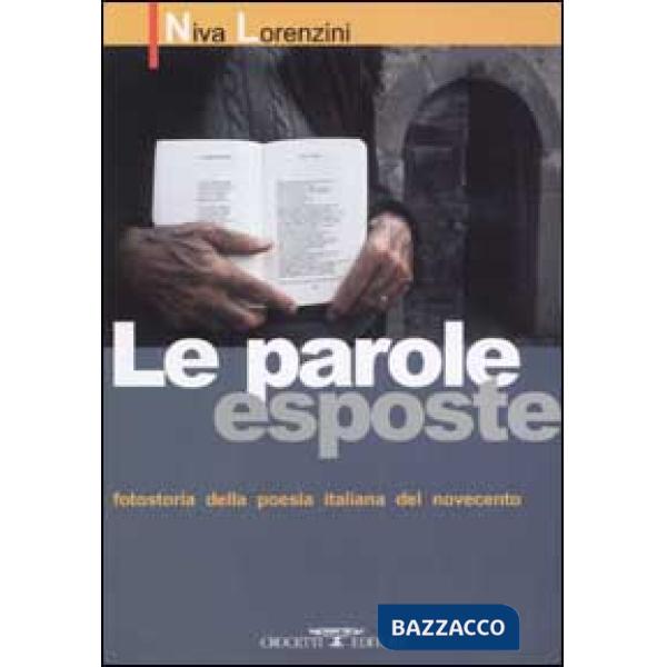 Parole esposte. Fotostoria della poesia italiana del Novecento (Le)