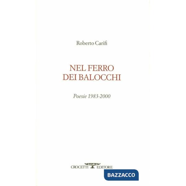 Nel ferro dei balocchi. Poesie 1983-2000