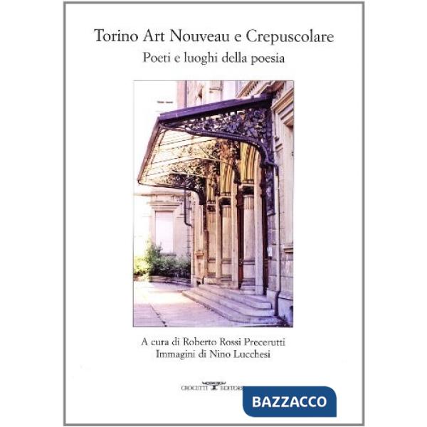 Torino art nouveau e crepuscolare. Poeti e luoghi della poesia