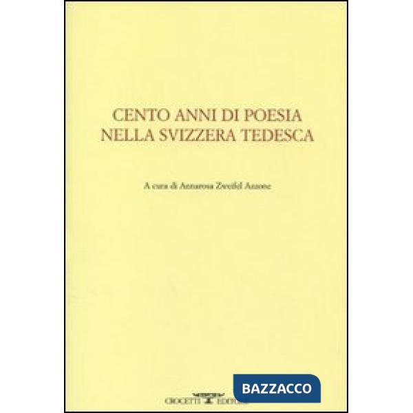 Cento anni di poesia nella Svizzera tedesca. Testo tedesco a fronte