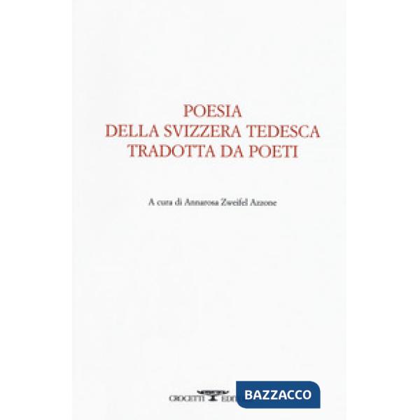 Poesia della svizzera tedesca tradotta da poeti. Testo tedesco a fronte