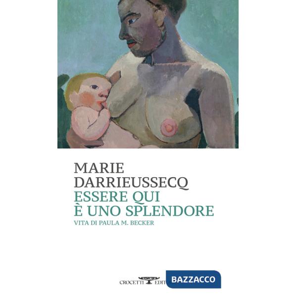 Essere qui è uno splendore. Vita di Paula M. Becker