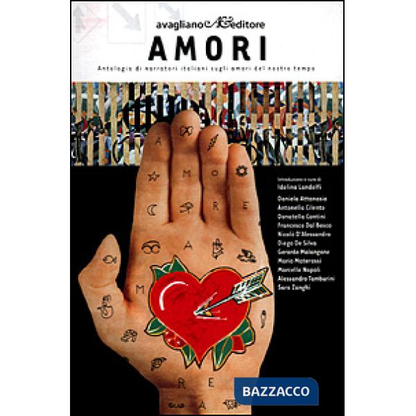 Amori. Antologia di narratori italiani sugli amori del nostro tempo