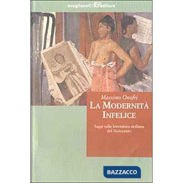 Modernità infelice. Saggi sulla letteratura siciliana del Novecento (La)