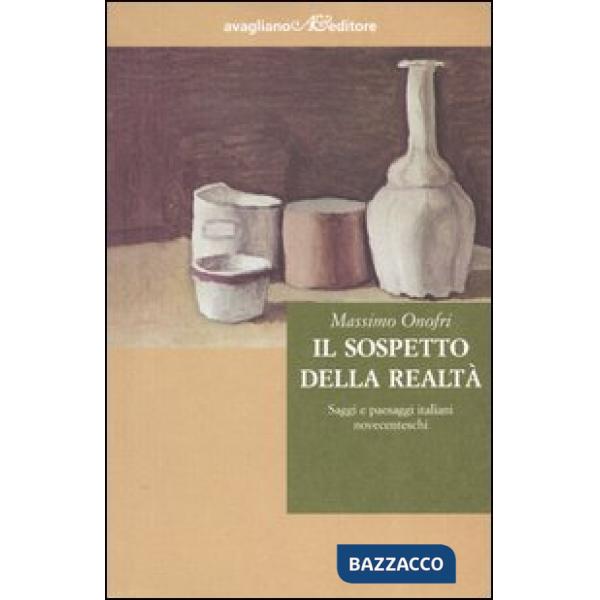 Sospetto della realtà. Saggi e paesaggi italiani novecenteschi (Il)