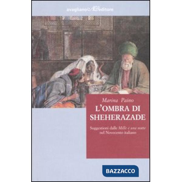 Ombra di Sheherazade. Suggestioni dalle «Mille e una notte» nel Novecento (L')
