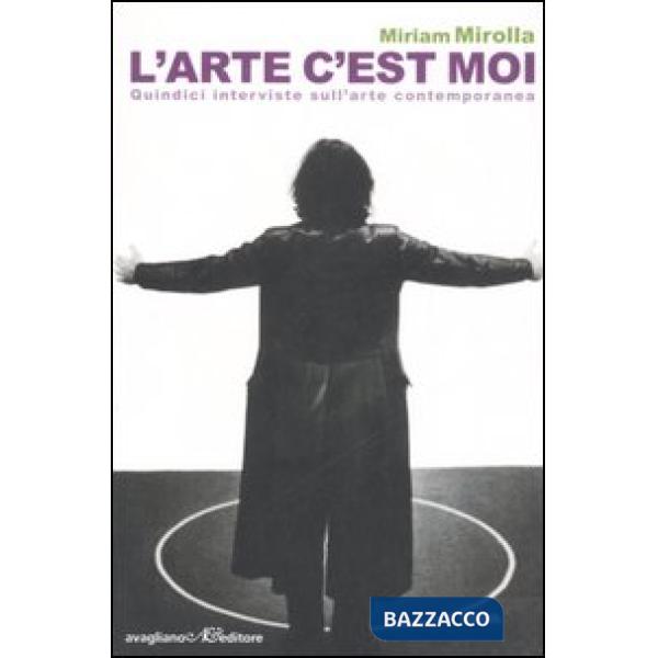 Arte c'est moi. Quindici interviste sull'arte contemporanea (L')