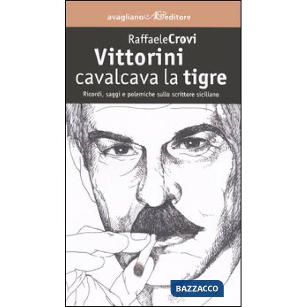 Vittorini cavalcava la tigre. Ricordi, saggi e polemiche sullo scrittore sicilia