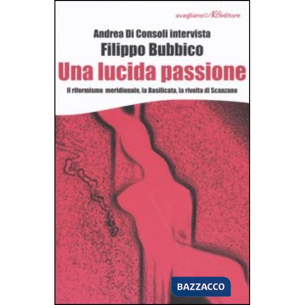 Lucida passione. Il riformismo meridionale, la Basilicata, la rivolta di Scanzano (Una)