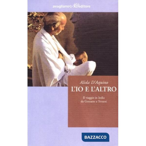 Io e l'altro. Il viaggio in India da Gozzano a Terzani (L')