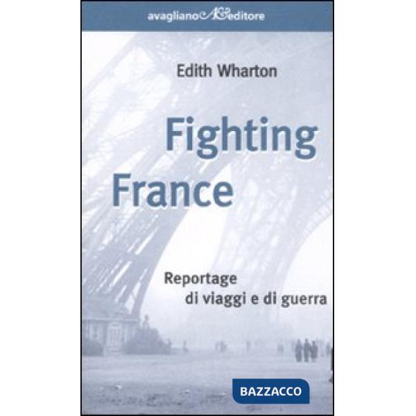 Fighting France. Reportage di viaggi e di guerra