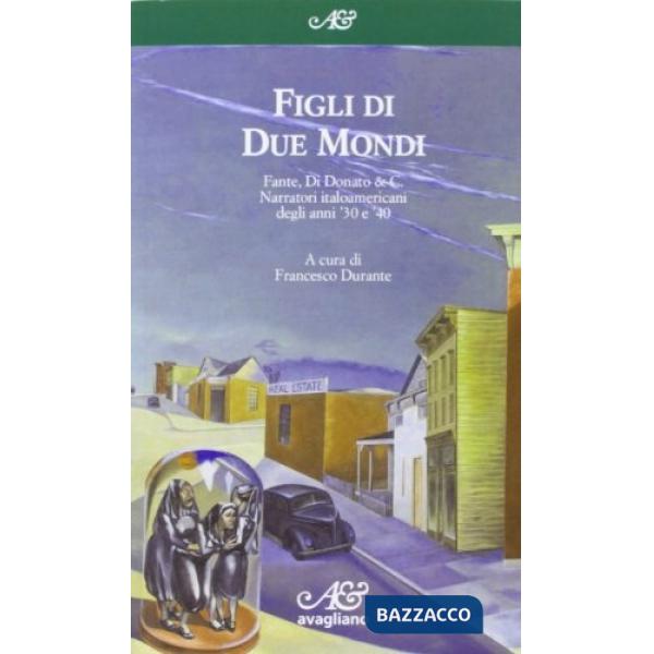 Figli di due mondi. Fante, Di Donato & C. Narratori italoamericani degli anni '30 e '40
