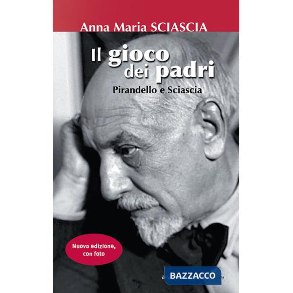 Gioco dei padri. Pirandello e Sciascia. Ediz. illustrata (Il)