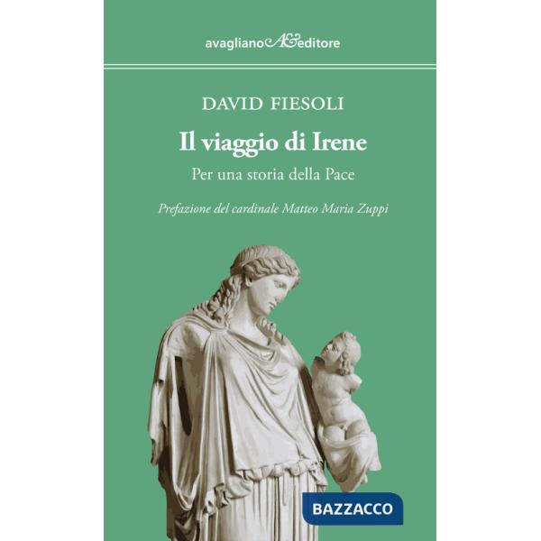 Viaggio di Irene. Per una storia della pace (Il)