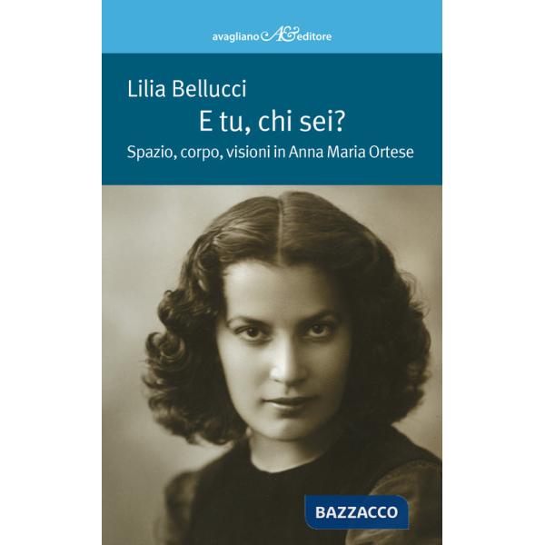 E tu, chi sei? Spazio, corpo, visioni in Anna Maria Ortese