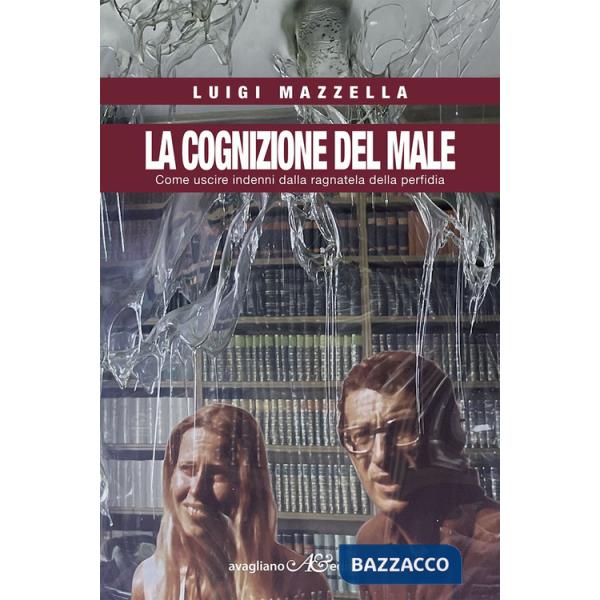 Cognizione del male. Come uscire indenni dalla ragnatela della perfidia (La)