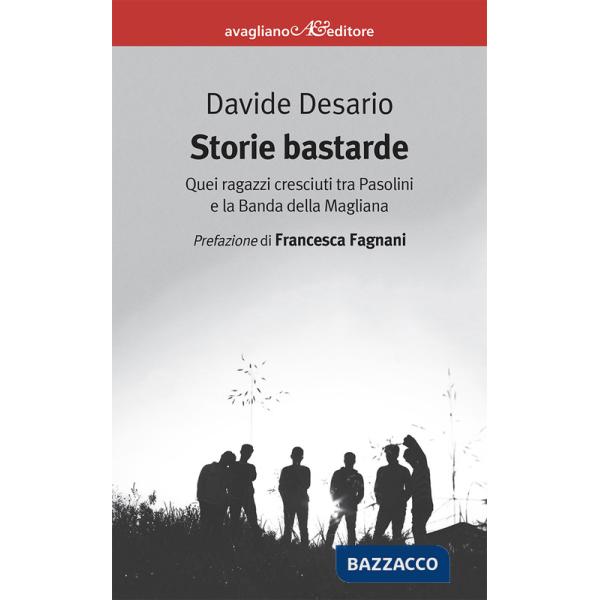 Storie bastarde. Quei ragazzi cresciuti tra Pasolini e la Banda della Magliana