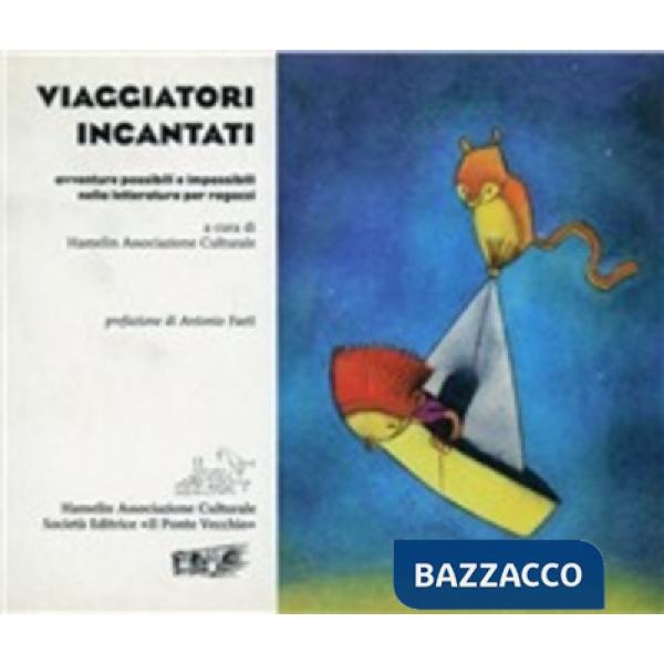 Viaggiatori incantati. Avventure possibili e impossibili nella letteratura per ragazzi