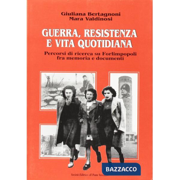 Guerra, Resistenza e vita quotidiana. Percorsi di ricerca su Forlimpopoli fra memoria e documenti