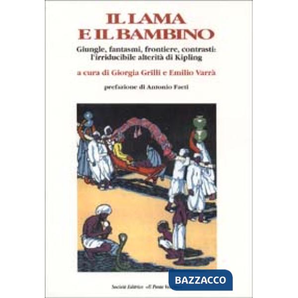 Lama e il bambino. Giungle, fantasmi, frontiere, contrasti: l'irriducibile alterità di Kipling (Il)