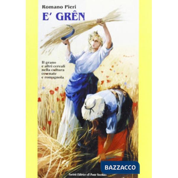 Grên. Il grano e altri cereali nella cultura romagnola e cesenate (E')