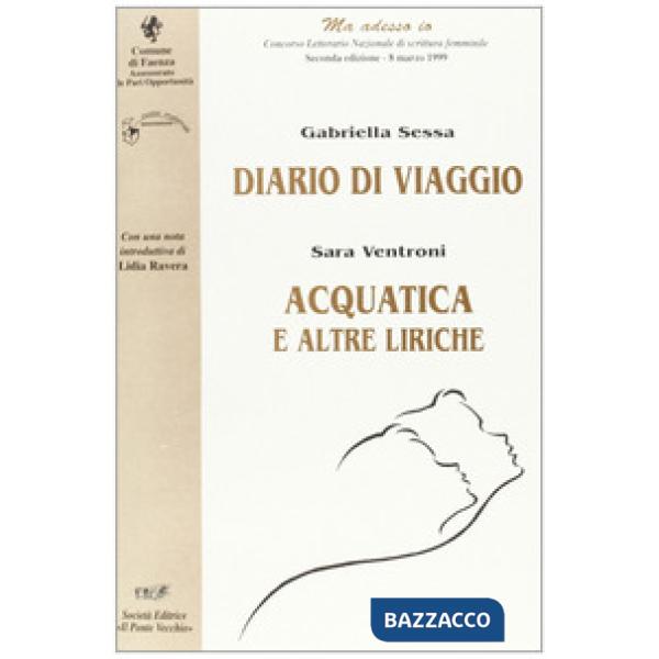 Diario di viaggio-Acquatica. «Ma adesso io». Concorso letterario nazionale di scrittura femminile (Faenza, 1999)