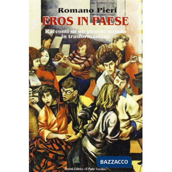 Eros in paese. Racconti su un piccolo mondo in trasformazione