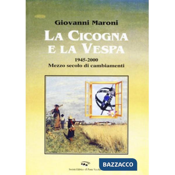 Cicogna e la vespa 1945-2000. Mezzo secolo di cambiamenti (La)