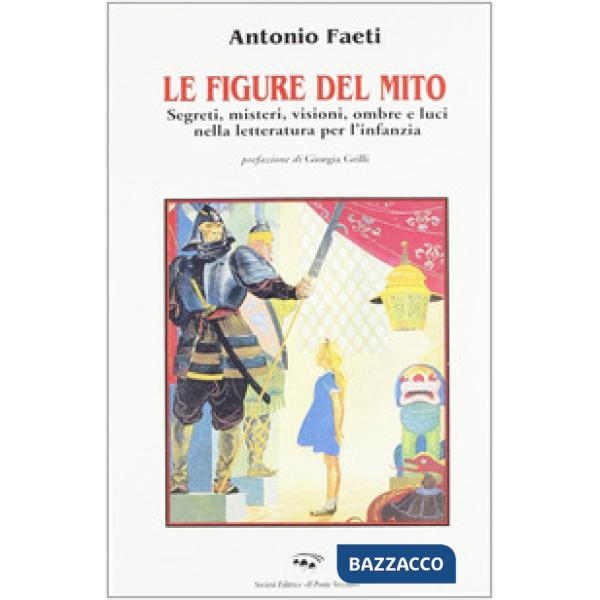 Figure del mito. Segreti, misteri, visioni, ombre e luci nella letteratura per l'infanzia (Le)
